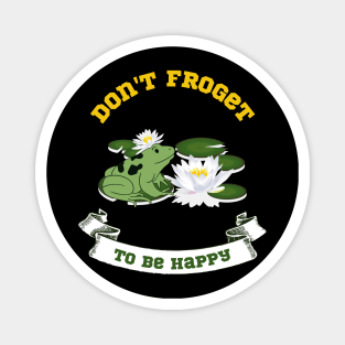 Don't Froget to Be Happy funny frog design Magnet